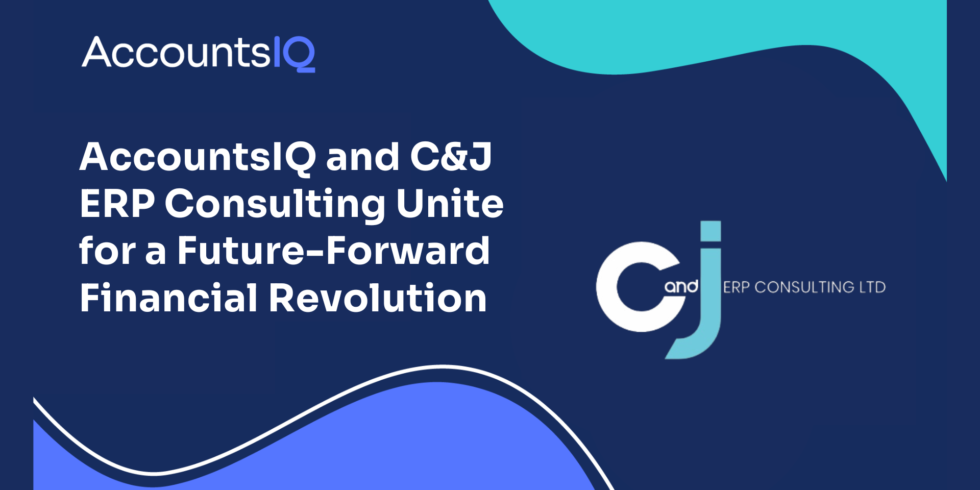 AccountsIQ and C&J ERP Consulting Unite for a Future-Forward Financial Revolution